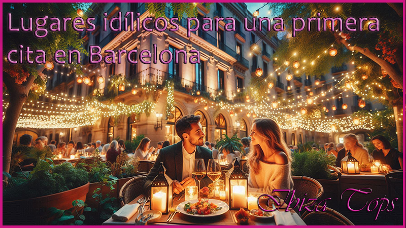 Lugares idílicos primera cita en Barcelona